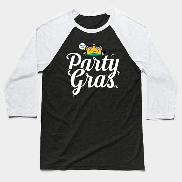 Cute Mardi Gras Shirt, More Like Party Gras Baseball T-Shirt by Boots